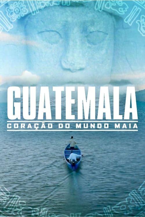 Guatemala: Coração do Mundo Maia