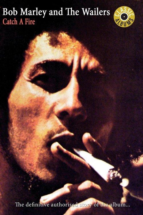 Bob Marley: Classic Albums: Catch A Fire