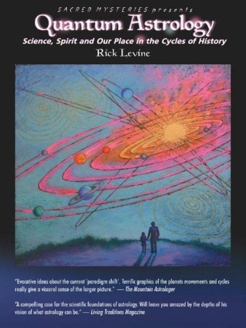 Quantum Astrology: Science, Spirit and Our Place in the Cycles of History