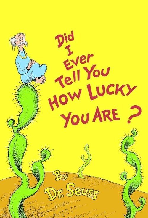 Did I Ever Tell You How Lucky You Are?