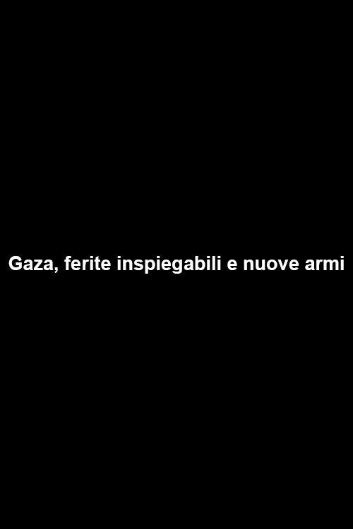 Gaza, ferite inspiegabili e nuove armi