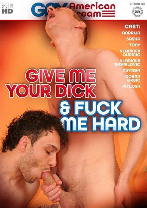 Give Me Your Dick And Fuck Me Hard