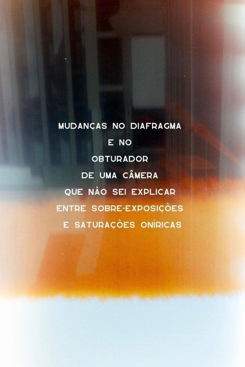 mudanças no diafragma e no obturador de uma câmera que não sei explicar entre sobre-exposições e saturações oníricas
