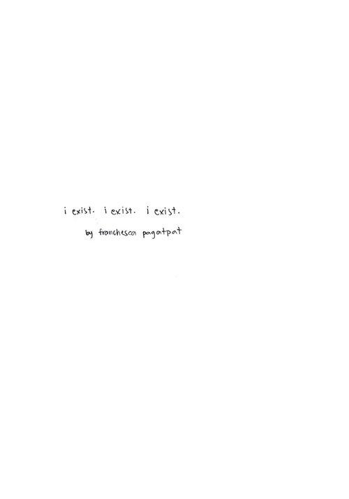 i exist. i exist. i exist.
