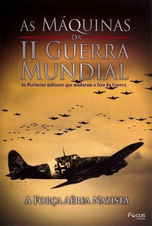 As Máquinas da Segunda Guerra Mundial - Vol. 7 - A Força Aérea Nazista